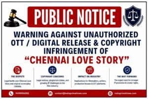 warning against unauthorized ott digital release & copyright infringement of “Chennai Love Story”